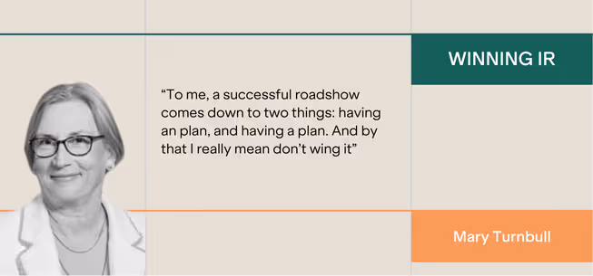 “To me, a successful roadshow comes down to two things: having an plan, and having a plan. And by that I really mean don’t wing it”