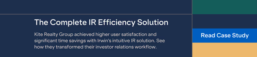 The Complete IR Efficiency Solution - Kite realty group achieved higher user satisfaction and significant time savings with Irwin's intuitive IR solution. See how they transformed their investor relations workflow