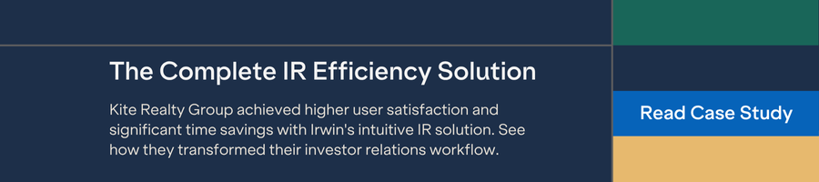 The Complete IR Efficiency Solution - Kite realty group achieved higher user satisfaction and significant time savings with Irwin's intuitive IR solution. See how they transformed their investor relations workflow