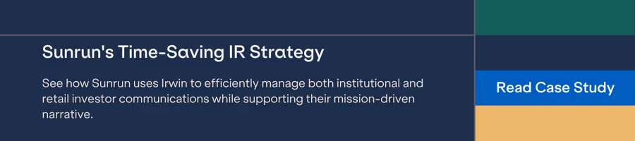 See how Sunrun uses Irwin to efficiently manage both institutional and retail investor communications while supporting their mission-driven narrative.