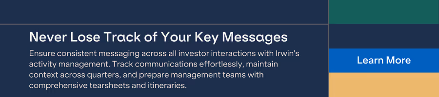 Ensure consistent messaging across all investor interactions with Irwin's activity management. Track communications effortlessly, maintain context across quarters, and prepare management teams with comprehensive tearsheets and itineraries.