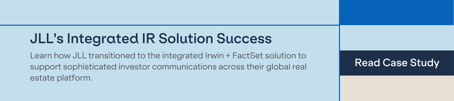 JLL's Integrated IR Solution Success - Learn how JLL transitioned to the integrated Irwin + FactSet solution to support sophisticated investor communications across their global real estate platform.