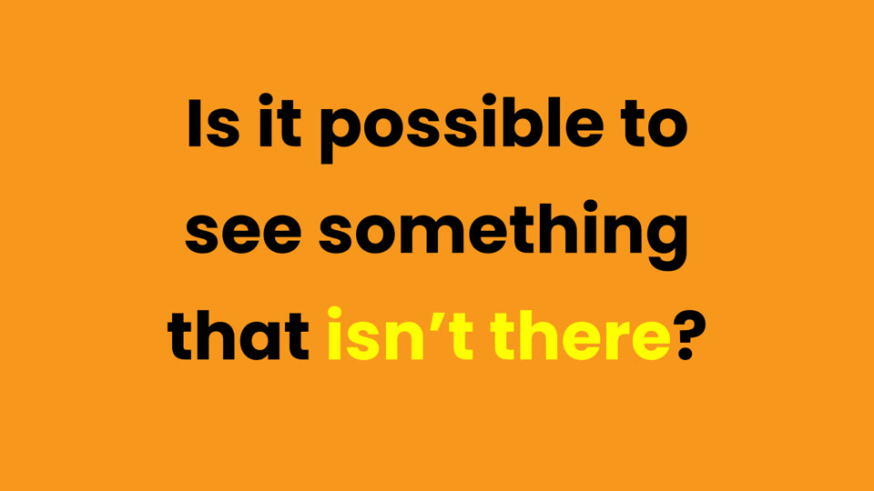 Learner slide: is it possible to see something that isn't there?