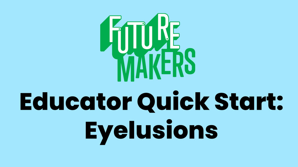 Title slide: FutureMakers Educator Quick Start, Eyelusions