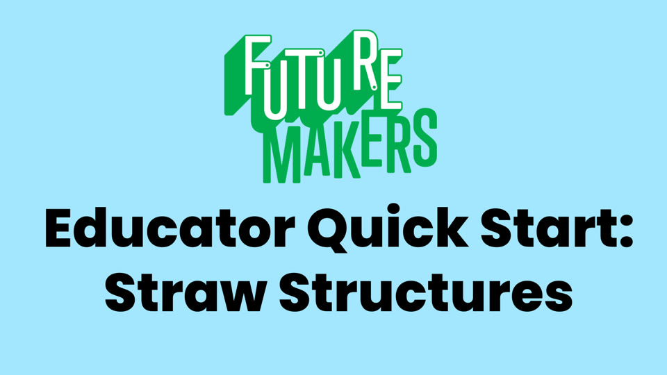 Title slide: FutureMakers Educator Quick Start, Straw Structures