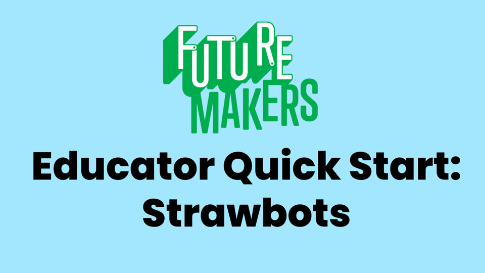 Title slide: FutureMakers Educator Quick Start, Strawbots