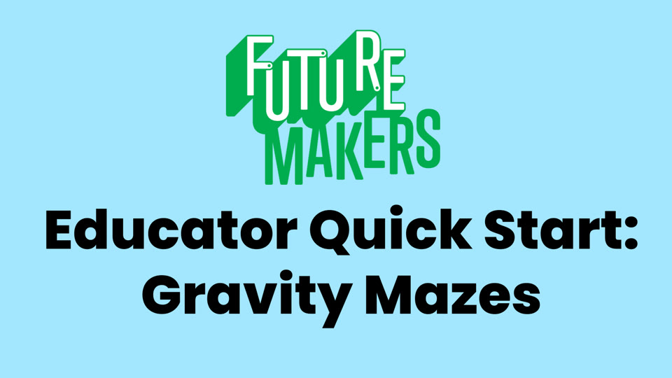 Title slide: FutureMakers Educator Quick Start, Gravity Mazes