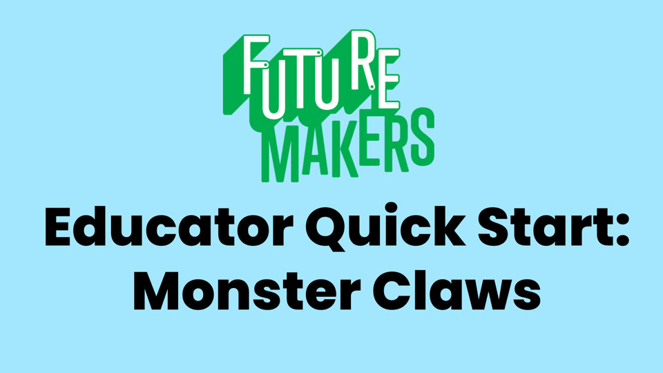 Title slide: FutureMakers Educator Quick Start, Monster Claws