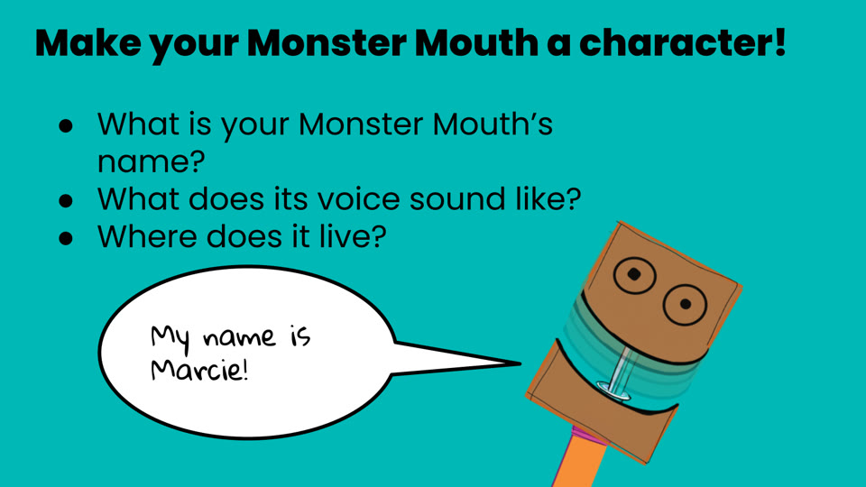 Learner slide: make your Monster Mouth a character; what is its name, what does its voice sound like, where does it live?