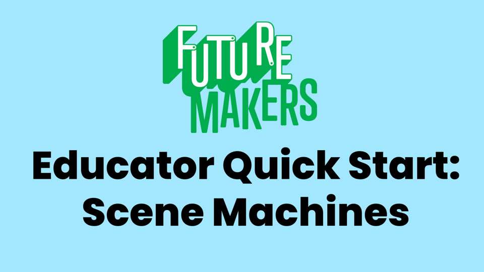 Title slide: FutureMakers Educator Quick Start, Scene Machines