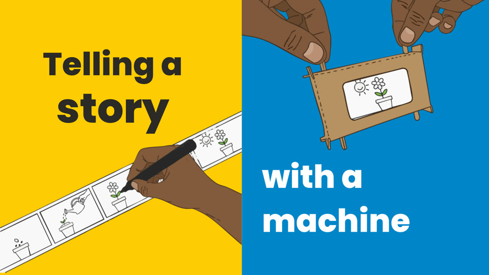 Learner slide: telling a story with a machine, a hand drawing a scroll and a cardboard screen showing a flower