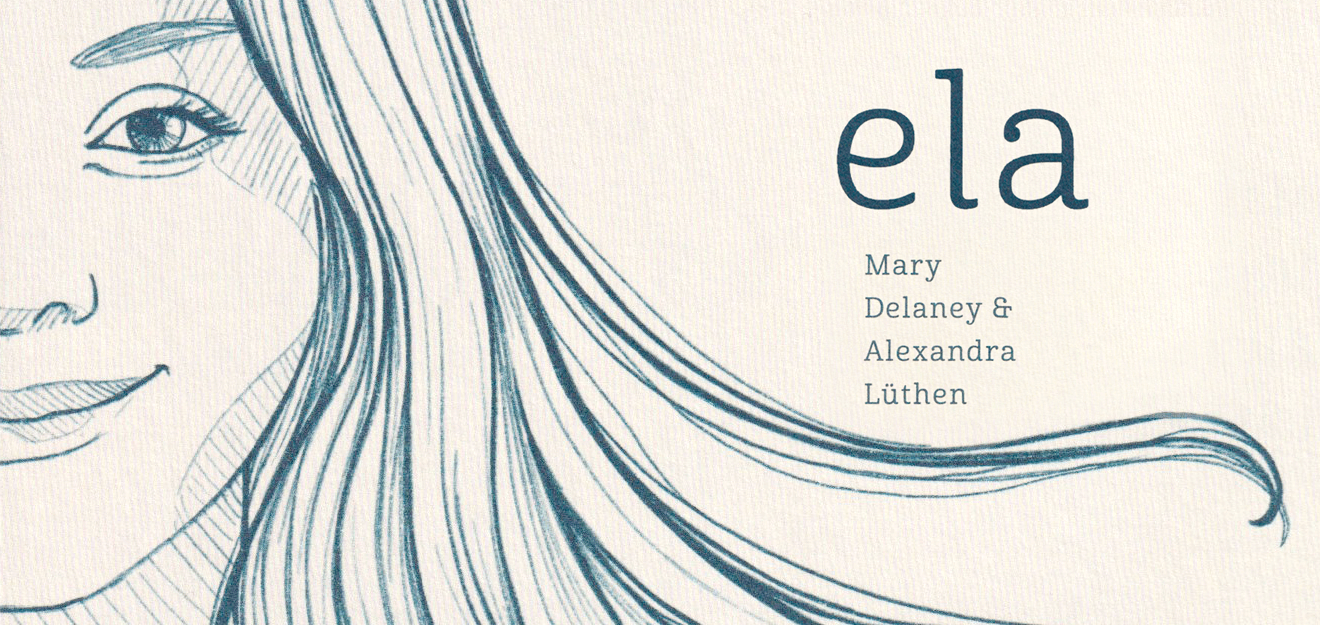 Eine breite Abbildung mit hellbeigem Hintergrund und dunkelblauen Bleistiftlinien, die links das halbe Gesicht einer Frau zeigt, deren langes Haar nach rechts weht, unter dem Text „ela, Mary Delaney & Alexandra Lüthen“.