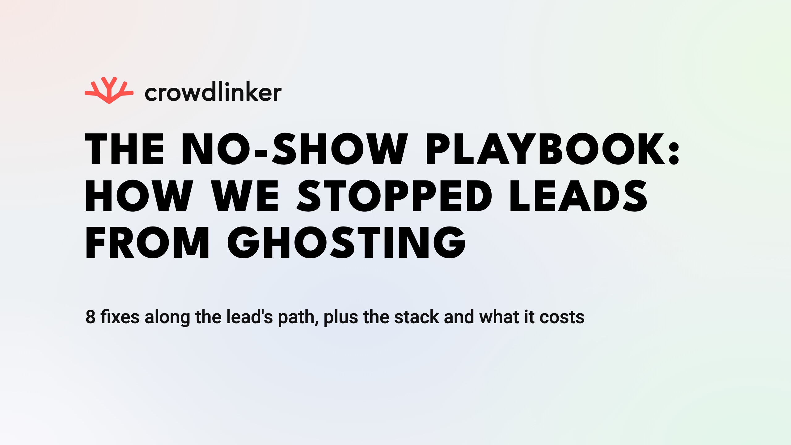The no-show playbook: how we stopped leads from ghosting. 8 fixes along the lead's path, plus the stack and what it costs.