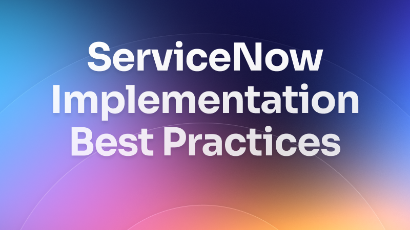 ServiceNow implementation: Key steps and best practices