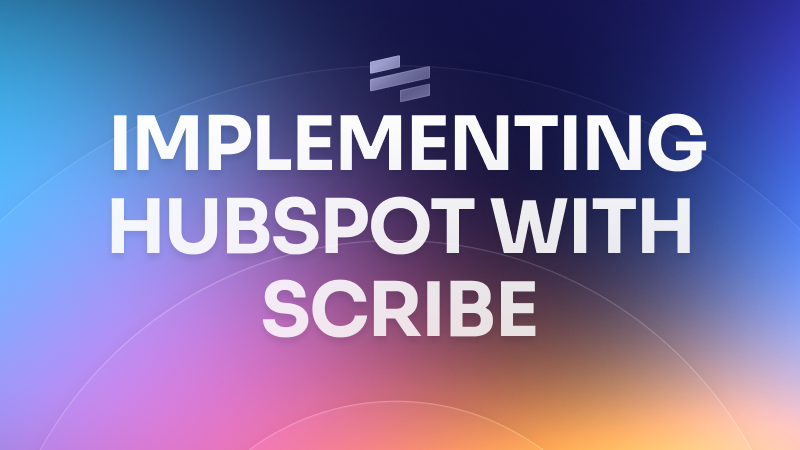 How to leverage Scribe during a HubSpot implementation