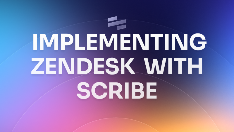 How Scribe supports a Zendesk implementation