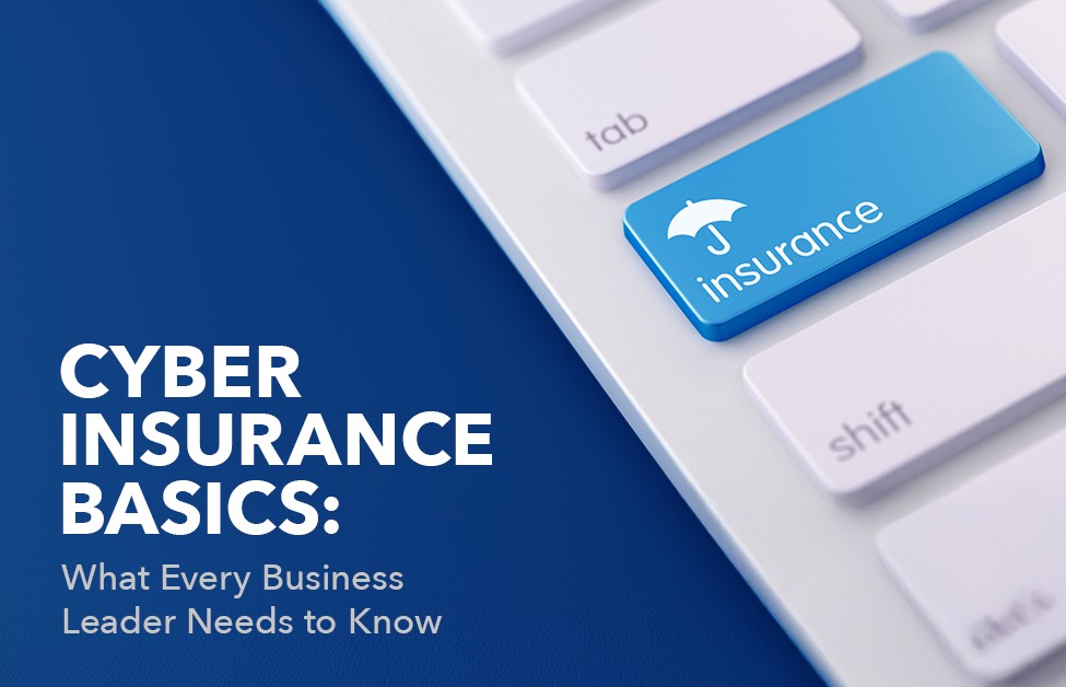 Cyber Insurance Basics: What Every Business Needs to Know