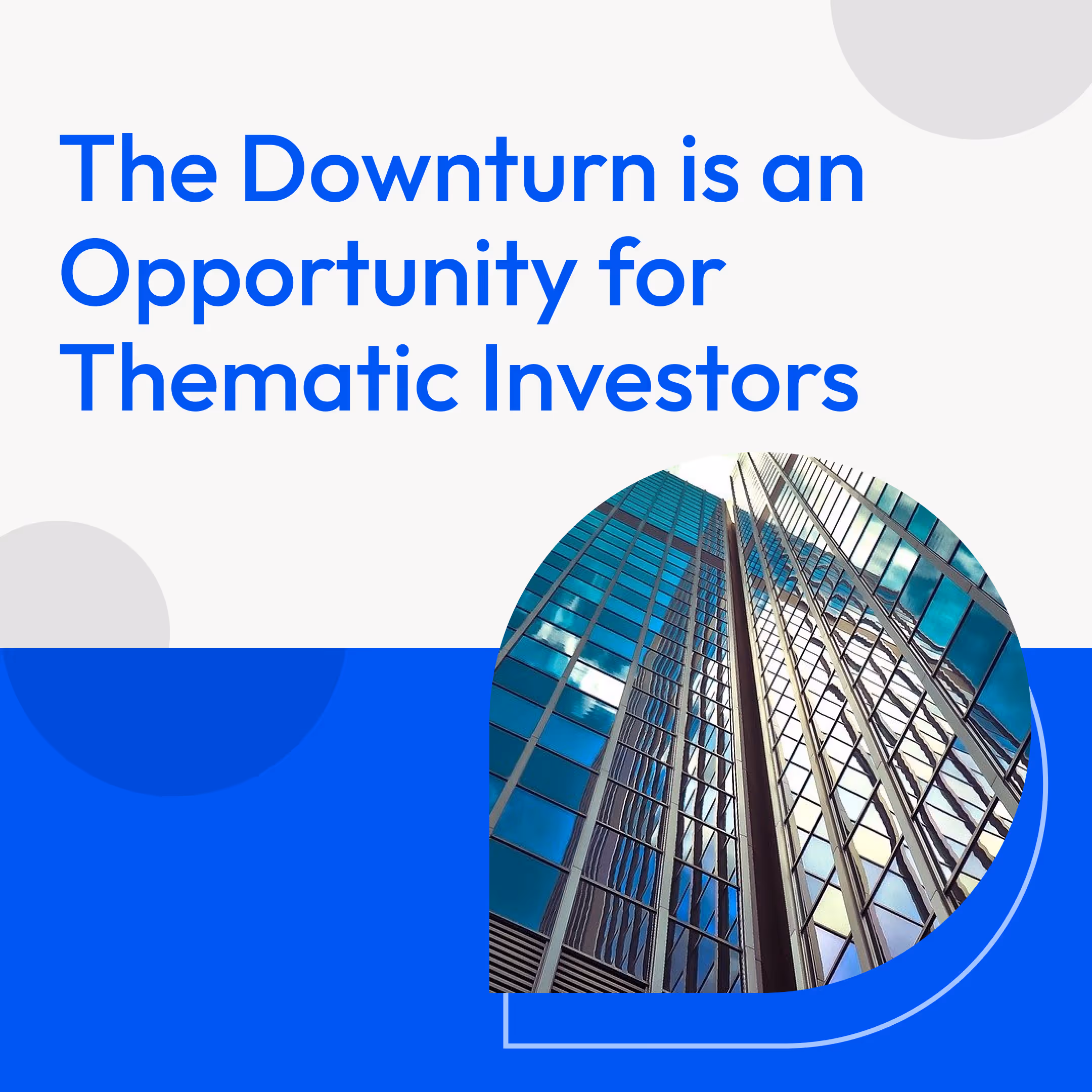 The Downturn is an Opportunity for Thematic Investors