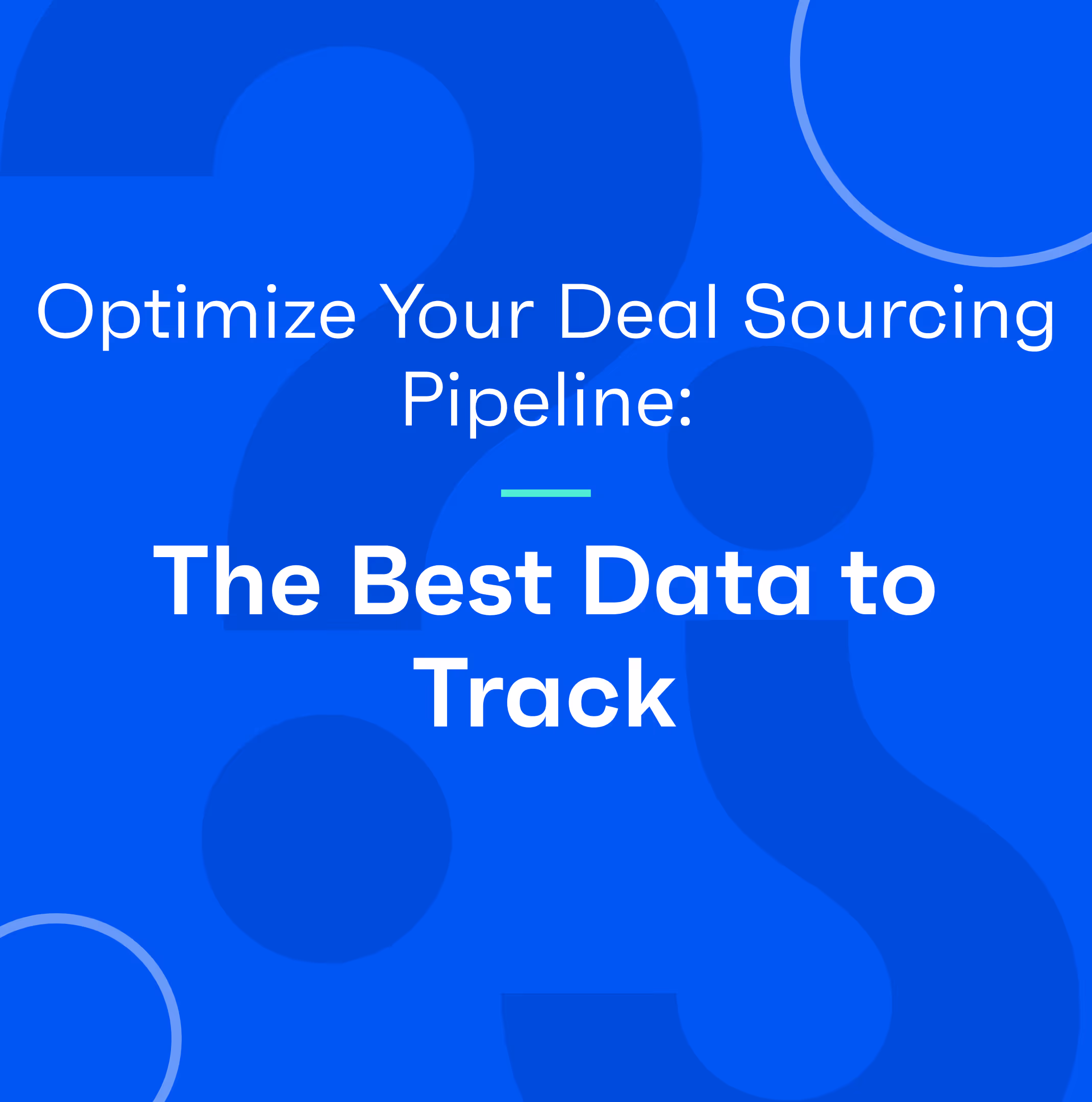 Optimize Your Deal Sourcing Pipeline: The Best Data to Track