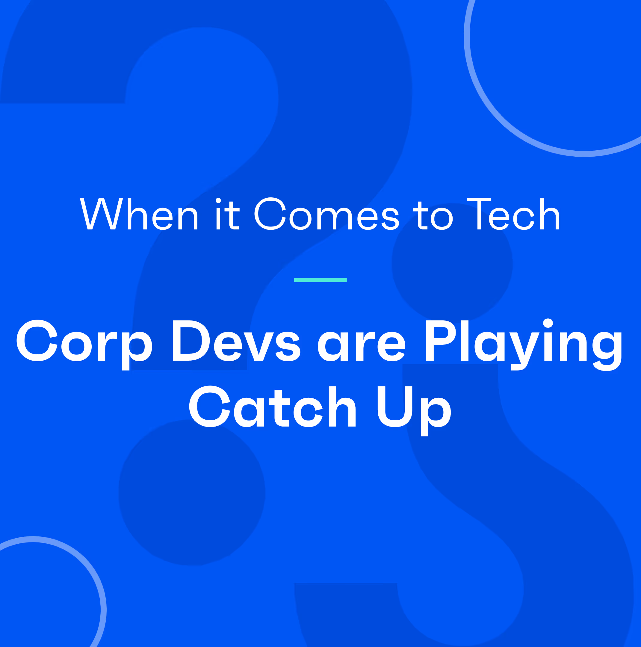 When It Comes to Tech, Corporate Development Teams Are Playing Catch Up