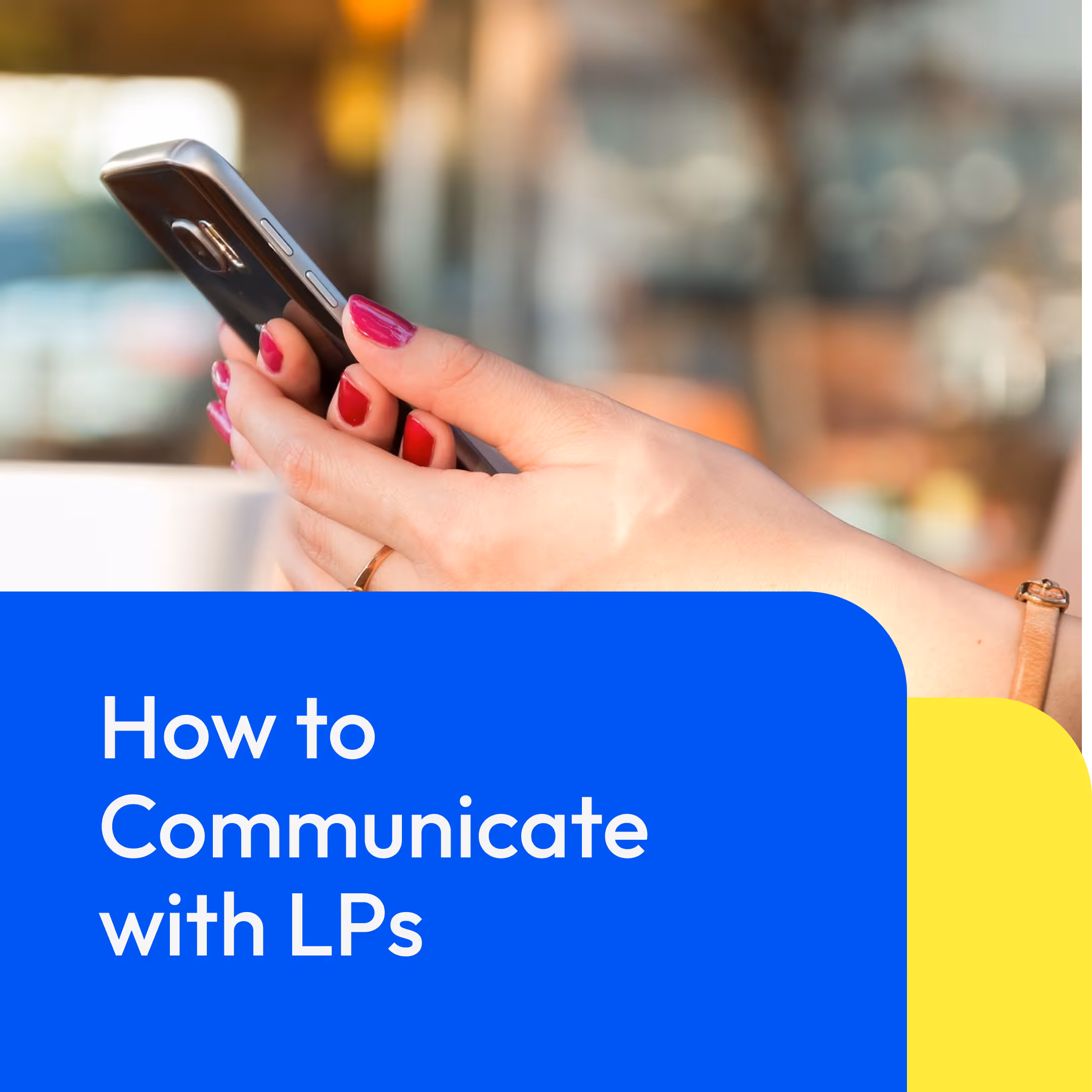Effective Strategies for Communicating with Limited Partners (LPs)