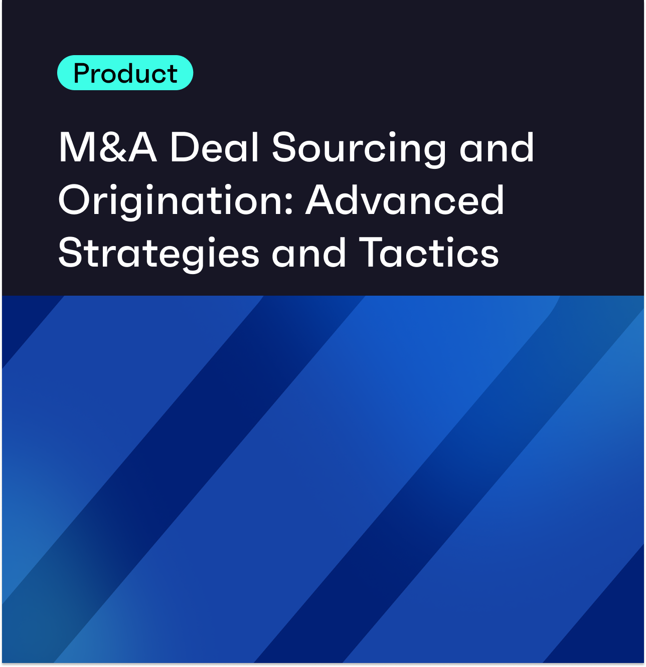 M&A Deal Sourcing and Origination: Advanced Strategies and Tactics 