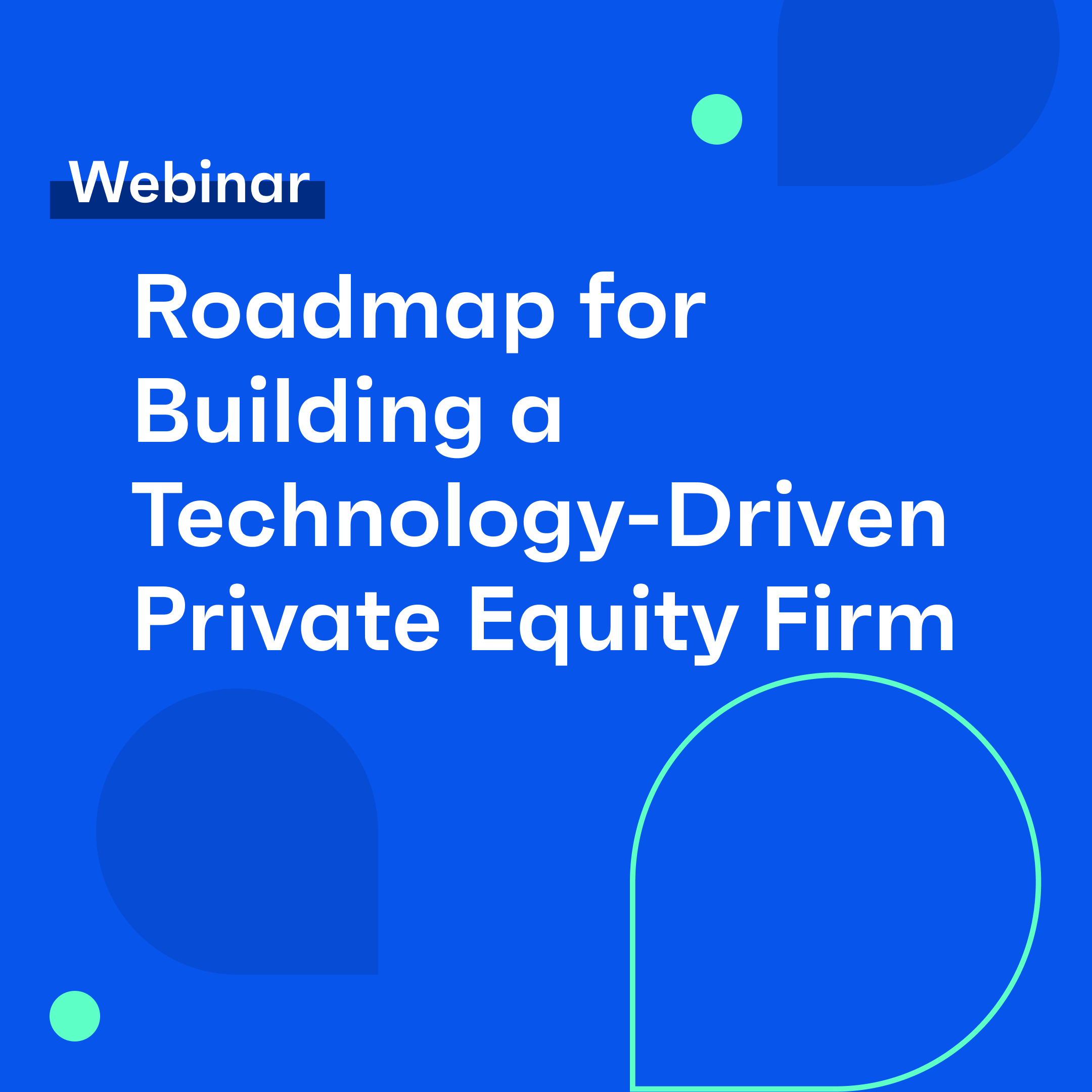 (Webinar) A Roadmap for Building a Technology-Driven Private Equity Firm