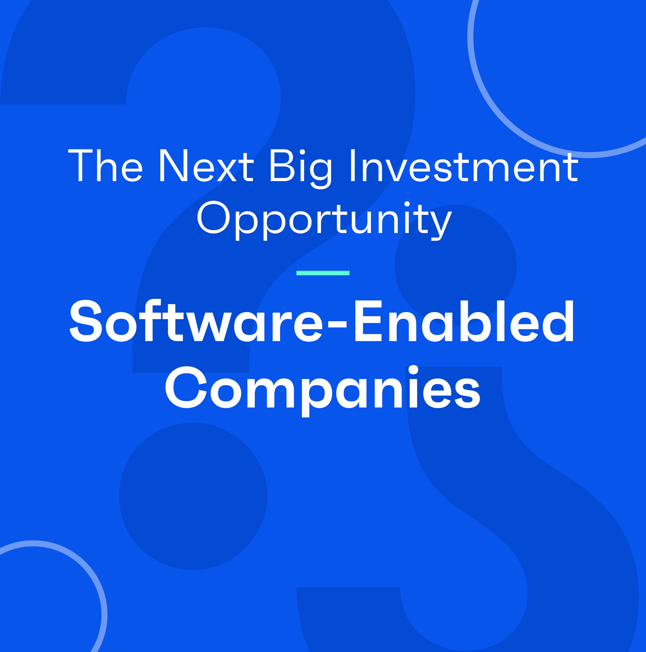 The Next Big Investment Opportunity: Software-Enabled Companies