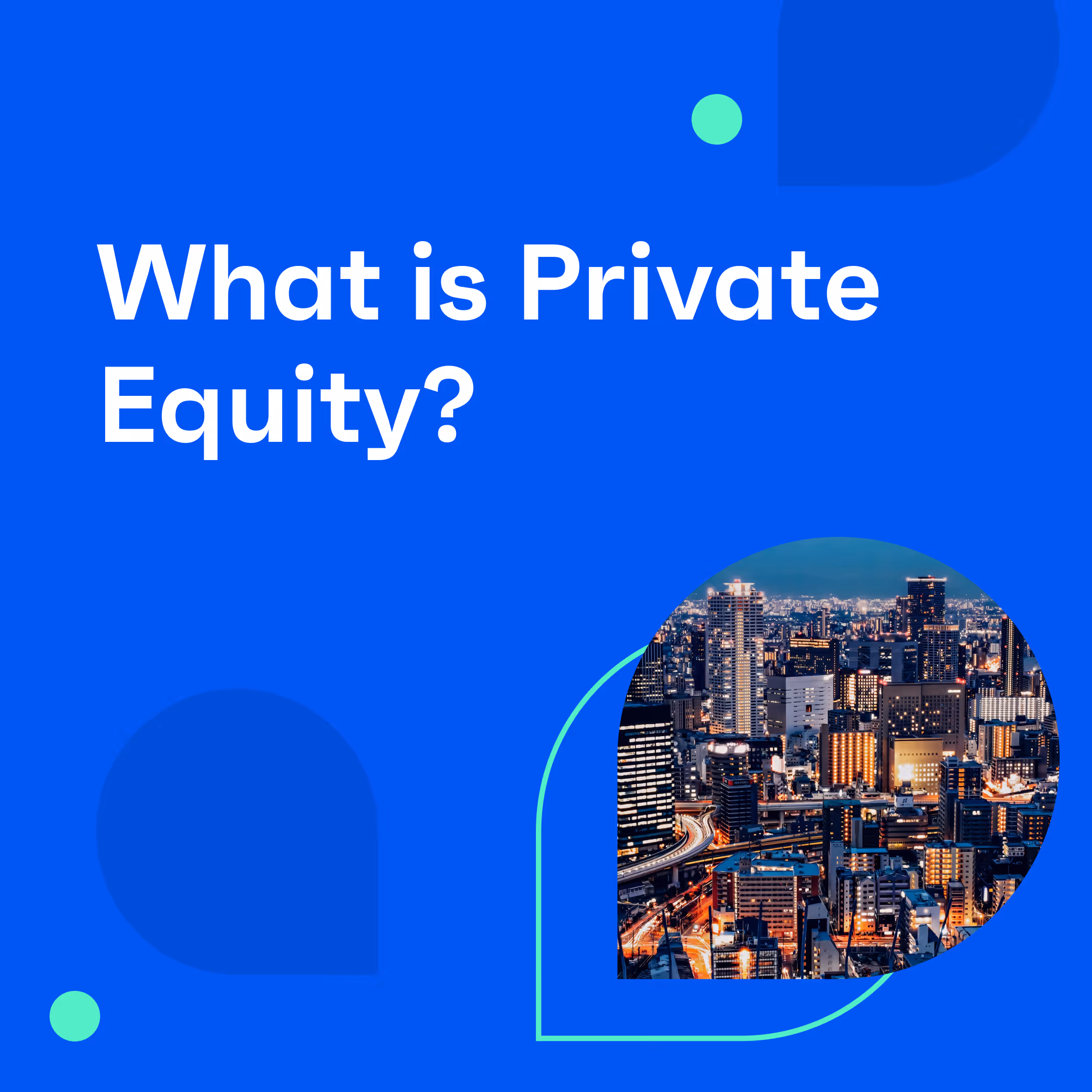 What Is Private Equity? How It Works & How To Invest