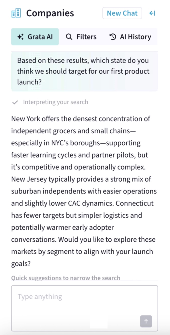 A vertical screenshot of Grata's Agentic Search feature. In a chat box, the user asks the agent, "Based on these results, which state do you think we should target for our first product launch?" After interpreting the search, the agent responds, "New York offers the densest concentration of independent grocers and small chains -- especially in NYC's boroughs -- supporting faster learning cycles and partner pilots, but it's competitive and operationally complex. New Jersey typically provides a strong mix of suburban independents with easier operations and slightly lower CAC dynamics. Connecticut has fewer targets but simpler logistics and potentially warmer early adopter conversations. Would you like to explore these markets by segment to align with your launch goals?"