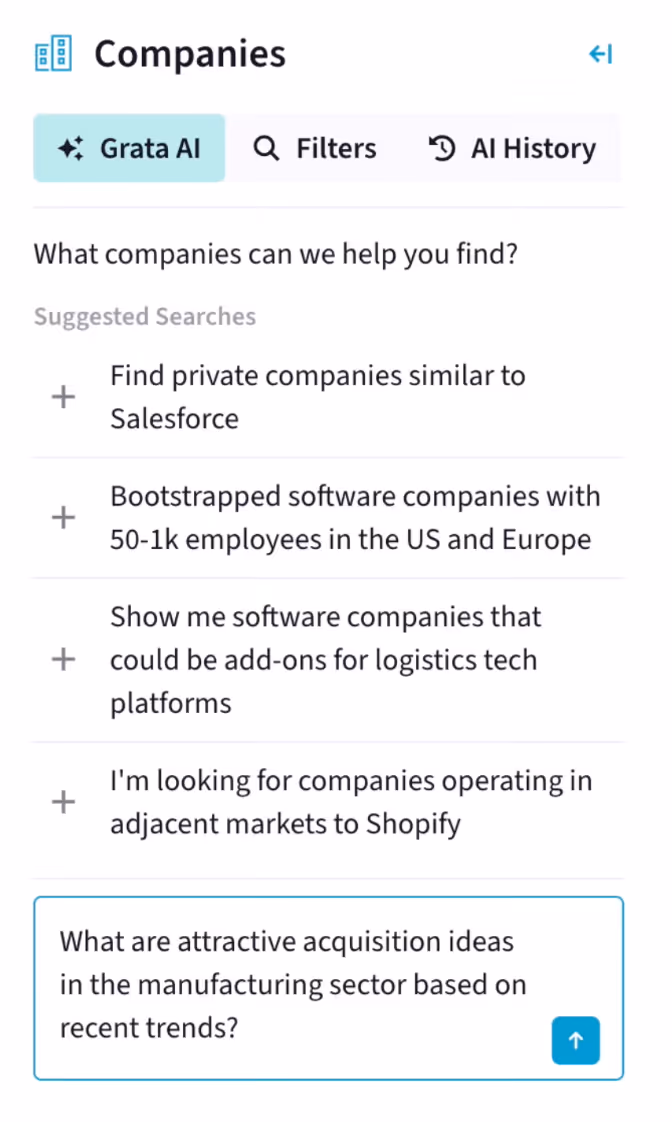 A vertical screenshot of the Grata Platform. Under the Grata AI tab, the agent asks, "What companies can we help you find?" with the following suggested searches: Find private companies similar to Salesforce; Bootstrapped softwarecompanies with 50-1K employees in the US and Europe; Show me software companies that could be add-ons for logistics tech platforms; I'm looking for companies operating in adjacent markets to Shopify. In the chat box, the user inputs, "What are attractive acquisition ideas in the manufacturing sector based on recent trends?"