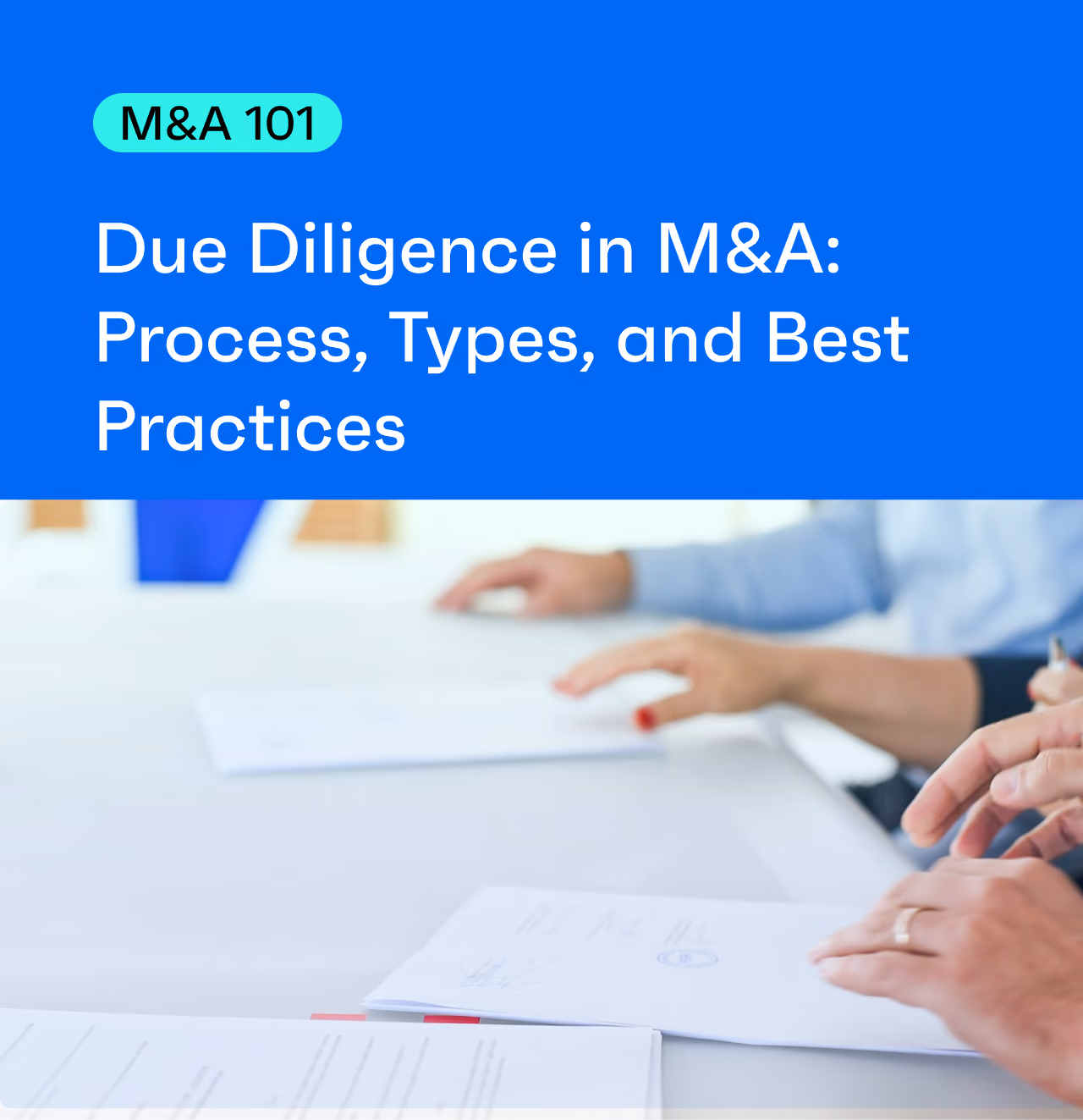 Due Diligence in Mergers and Acquisitions: Process, Types, and Best Practices 