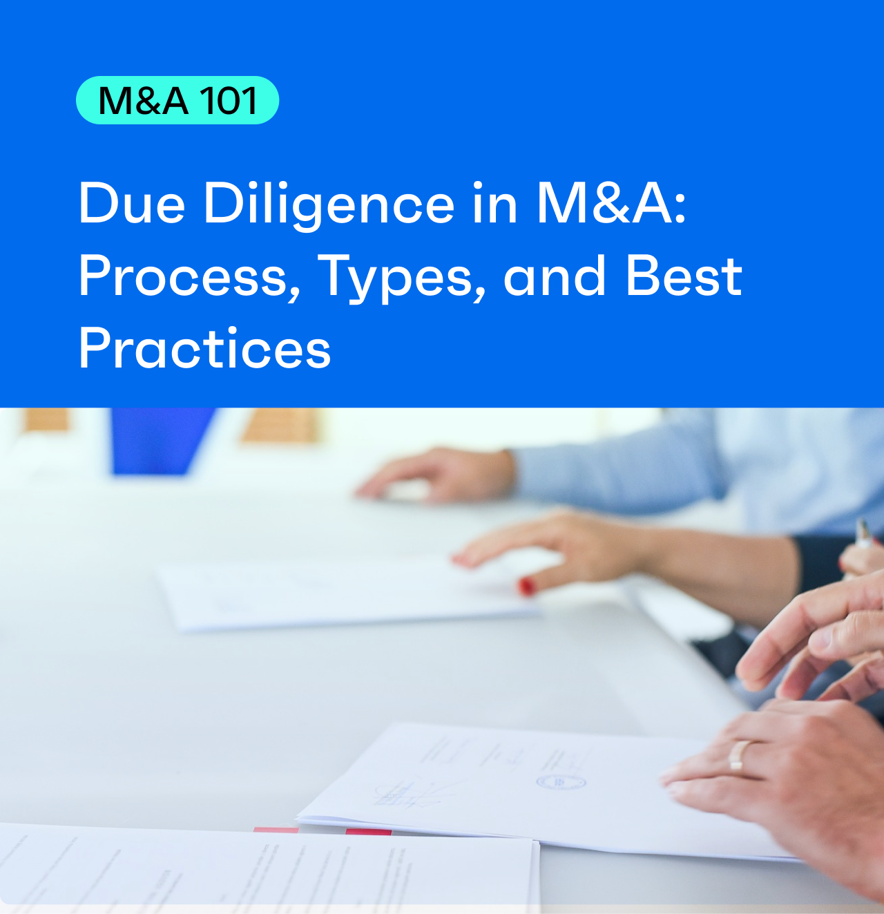 Due Diligence in Mergers and Acquisitions: Process, Types, and Best Practices 
