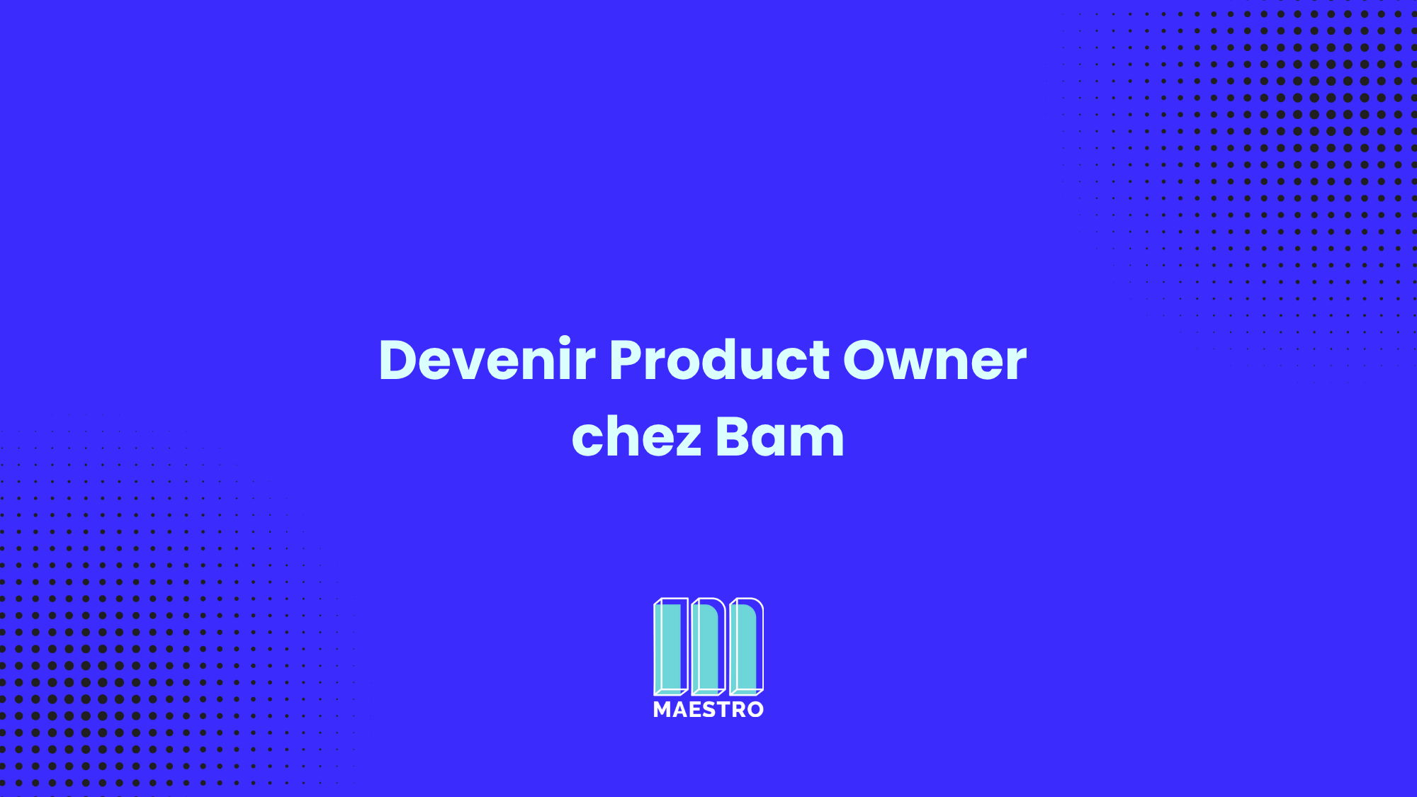 Gonzague Becheau La Fonta, Product Owner @Bam et alumni Maestro_thumbnails