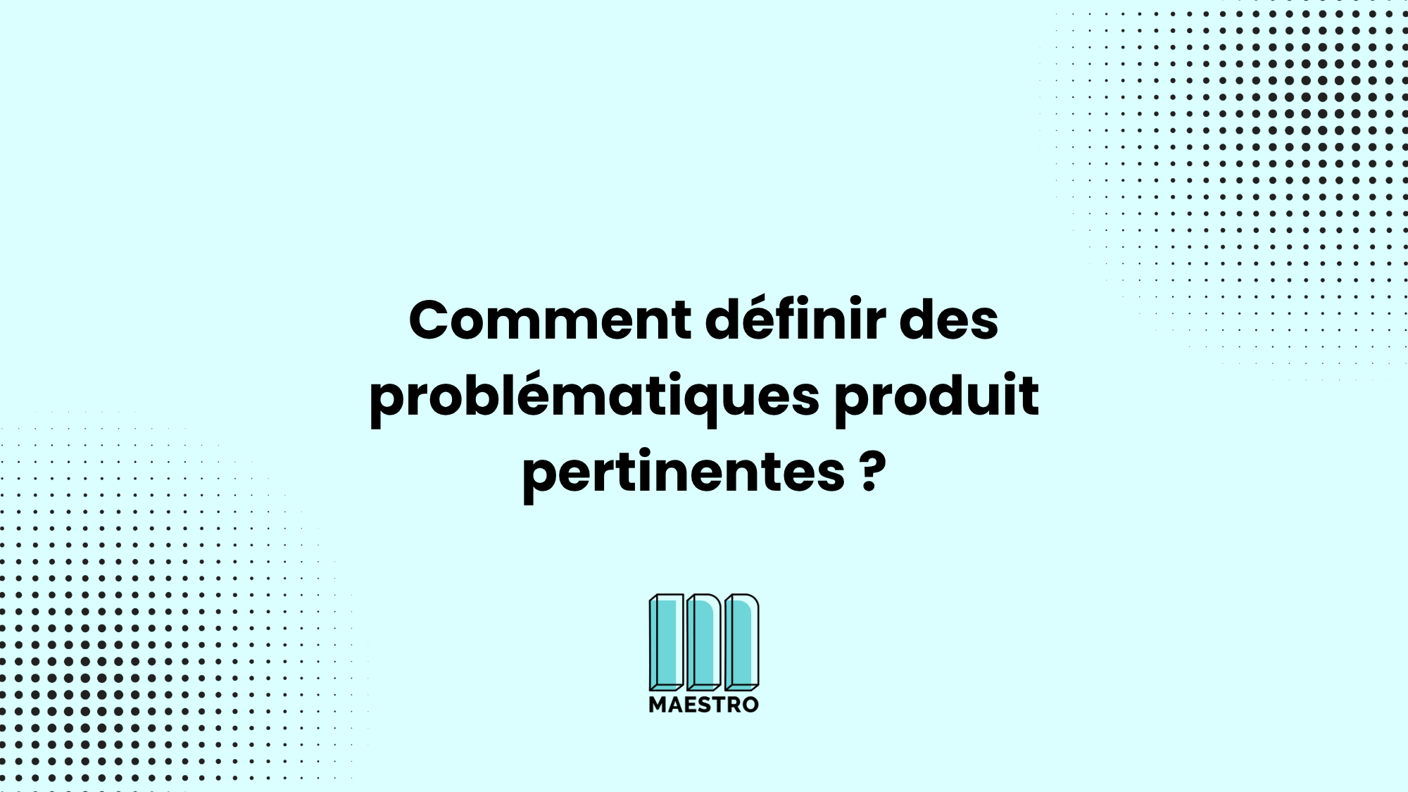 5 conseils pour comprendre et définir une problématique produit_main image