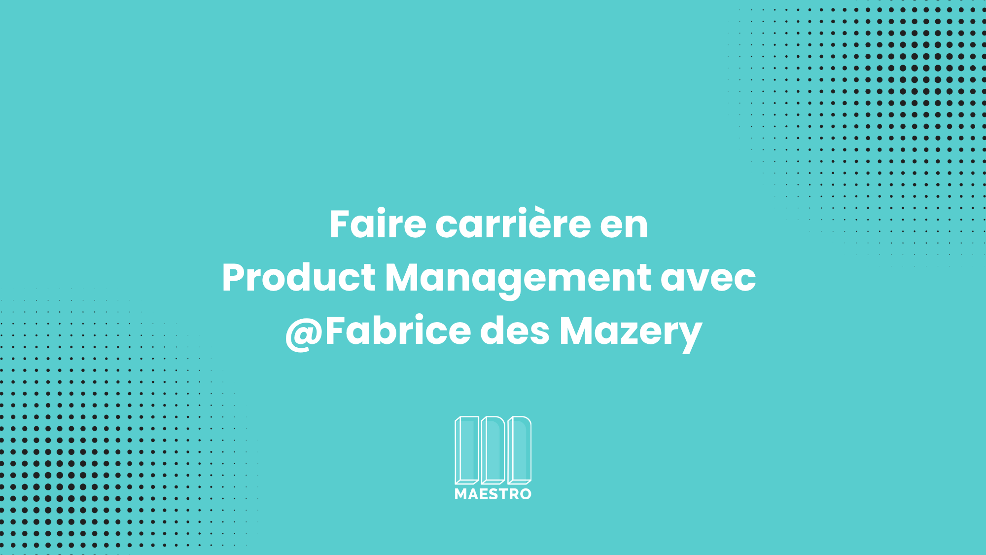 Faire carrière en Product Management avec Fabrice des Mazery_thumbnails