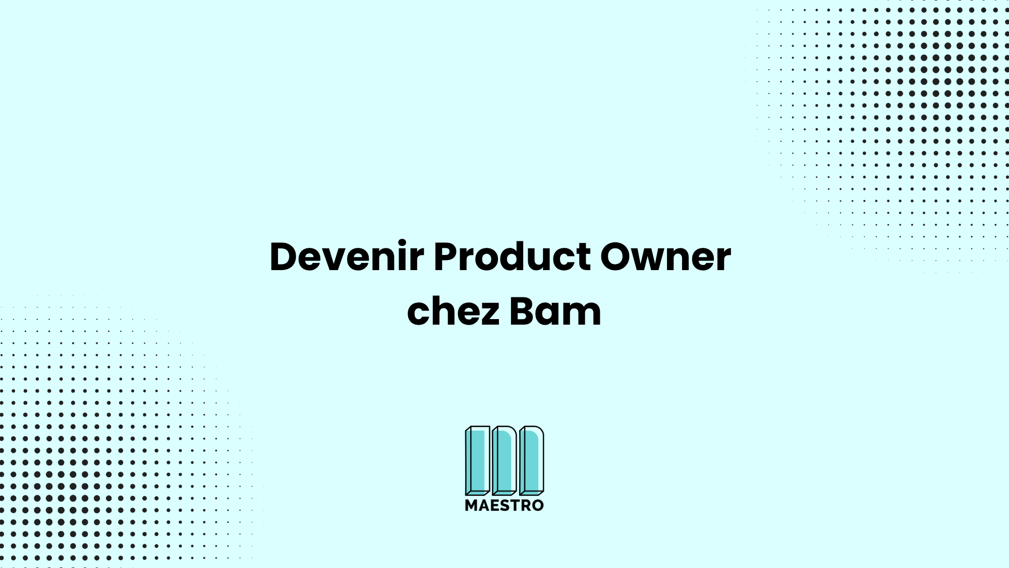 Gonzague Becheau La Fonta, Product Owner @Bam et alumni Maestro_mainImage
