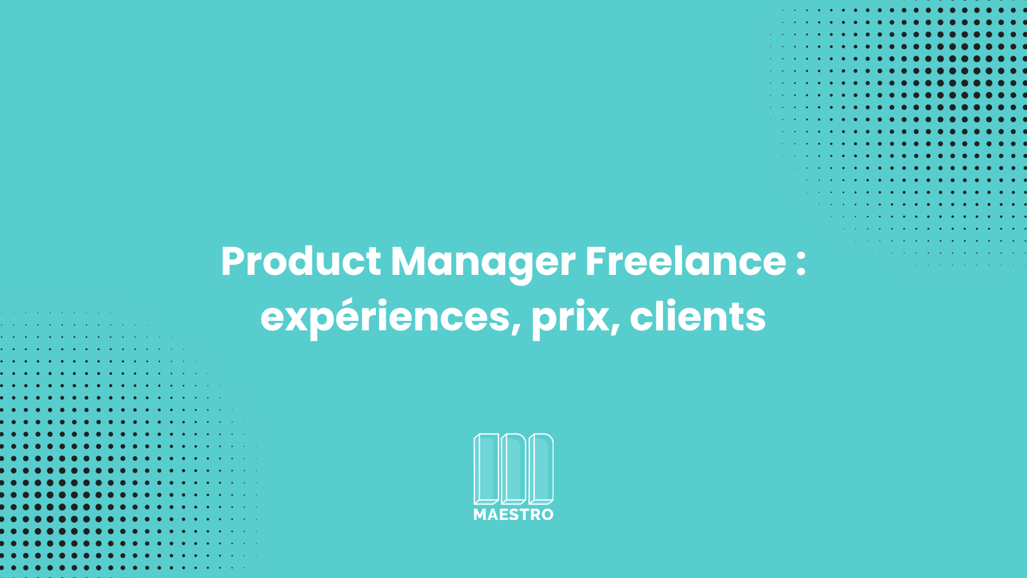 Product Manager Freelance, expériences, prix, clients_JoinMaestro_OlivierCourtois_thumbnails