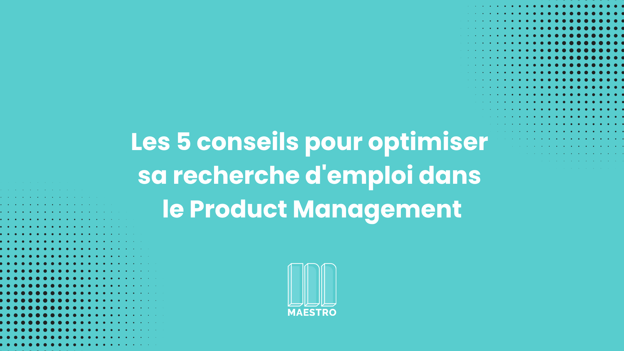 Les 5 conseils pour optimiser sa recherche d'emploi dans le Product Management_main_image