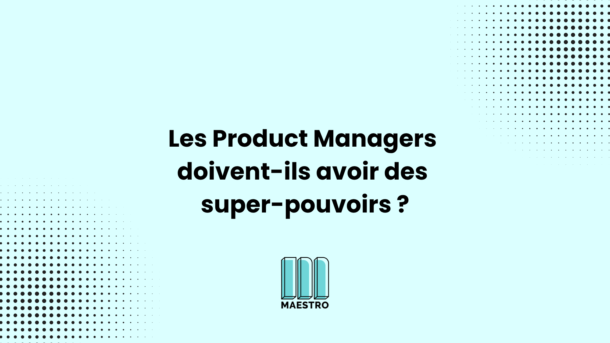 Les Product Managers doivent-ils avoir des super-pouvoirs ?_main_image