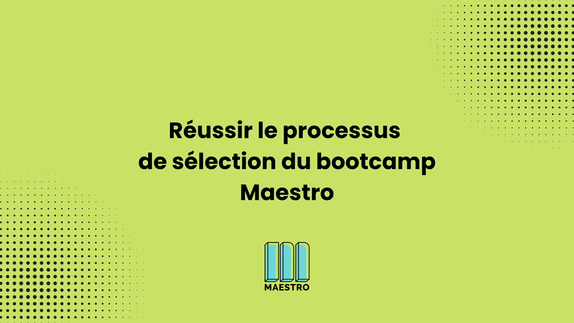 Réussir le processus de sélection et intégrer le bootcamp Maestro_main_image