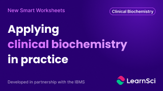 New Smart Worksheets - Applying clinical biochemistry in practice. Developed in partnership with IBMS. LeanrSci logo.
