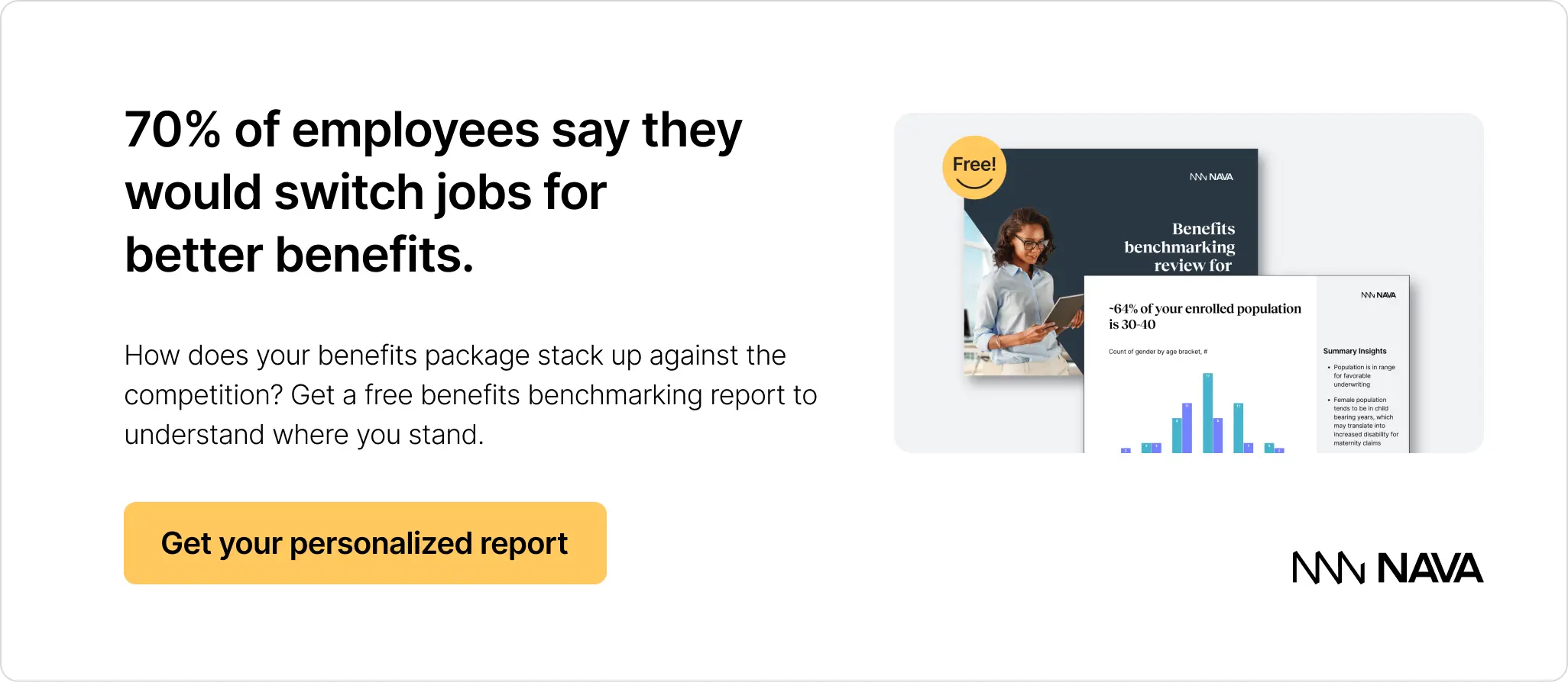 70% of employees say they would switch jobs for better benefits. Get your personalized benefits benchmarking report.
