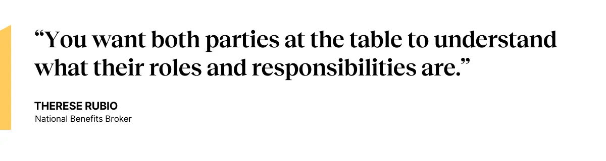 “You want both parties at the table to understand what their roles and responsibilities are.” —Therese Rubio, National Benefits Broker at Nava Benefits