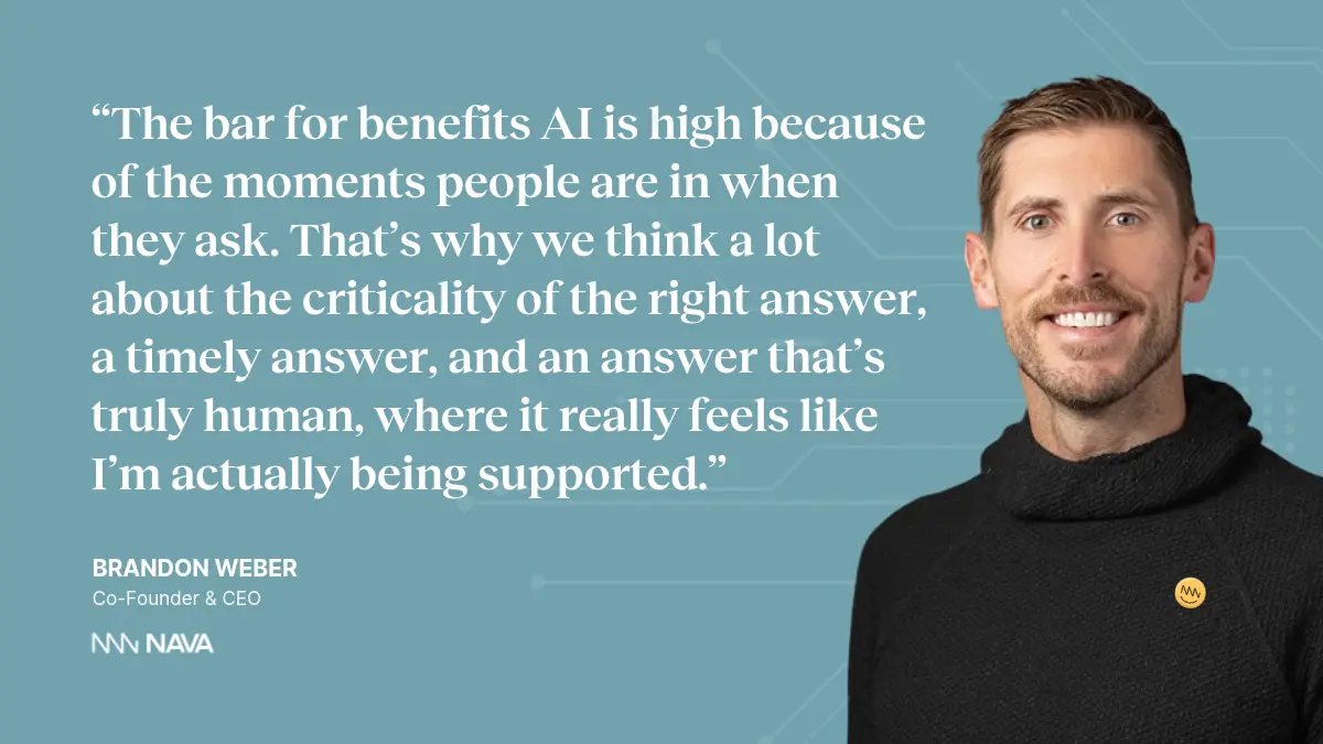 Quote on image with headshot of Brandon Weber: “The bar for benefits AI is high because of the moments people are in when they ask. That’s why we think a lot about the criticality of the right answer, a timely answer, and an answer that’s truly human, where it really feels like I’m actually being supported.”