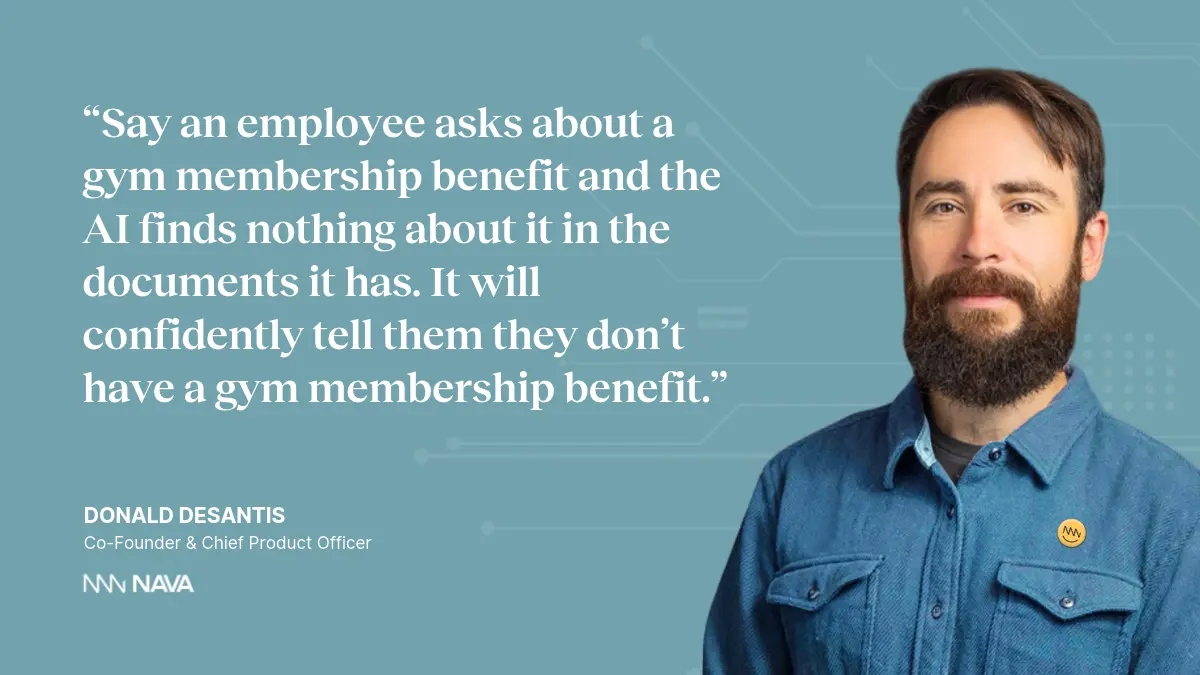 Quote on image with headshot of Donald DeSantis: "Say an employee asks about a gym membership benefit and the AI finds nothing about it in the documents it has. It will confidently tell them they don't have a gym membership benefit."