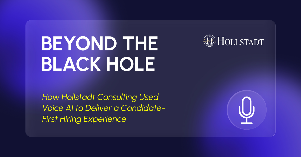 Beyond the Black Hole: How Hollstadt Consulting Used Voice AI to Deliver a Candidate-First Hiring Experience
