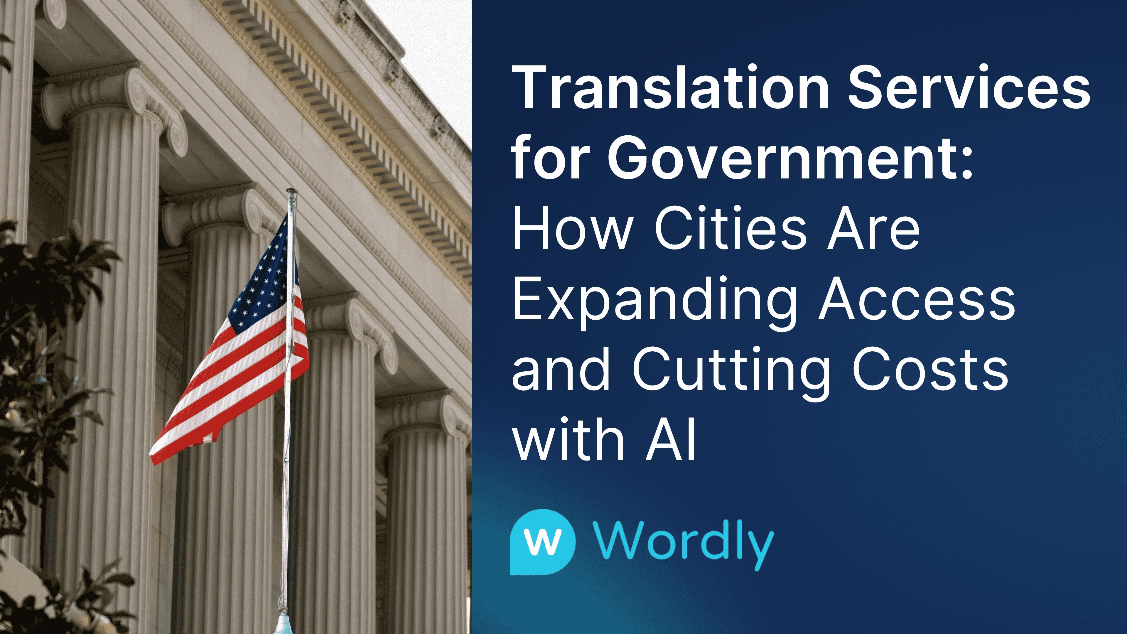 Bâtiment et drapeau du gouvernement américain avec le texte « Services de traduction pour le gouvernement : comment les villes étendent l'accès et réduisent les coûts grâce à l'IA » et le logo Wordly.