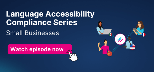 Promotional graphic for the "Language Accessibility Compliance Series: Small Businesses." Includes diverse illustrated people with laptops and flags representing different languages. A button reads “Watch episode now” with a clicking hand icon.