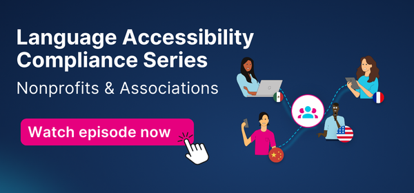 Promotional graphic for the "Language Accessibility Compliance Series: Nonprofits & Associations." Includes diverse illustrated people with laptops and flags representing different languages. A button reads “Watch episode now” with a clicking hand icon.